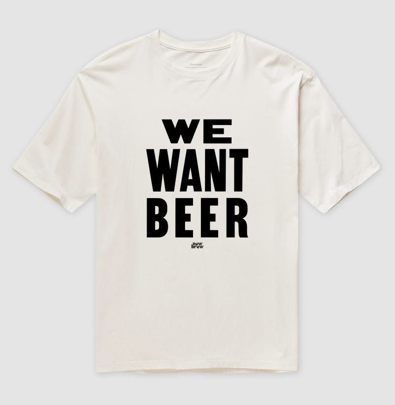 We Want Beer 2 - New Brew - Camiseta Oversized