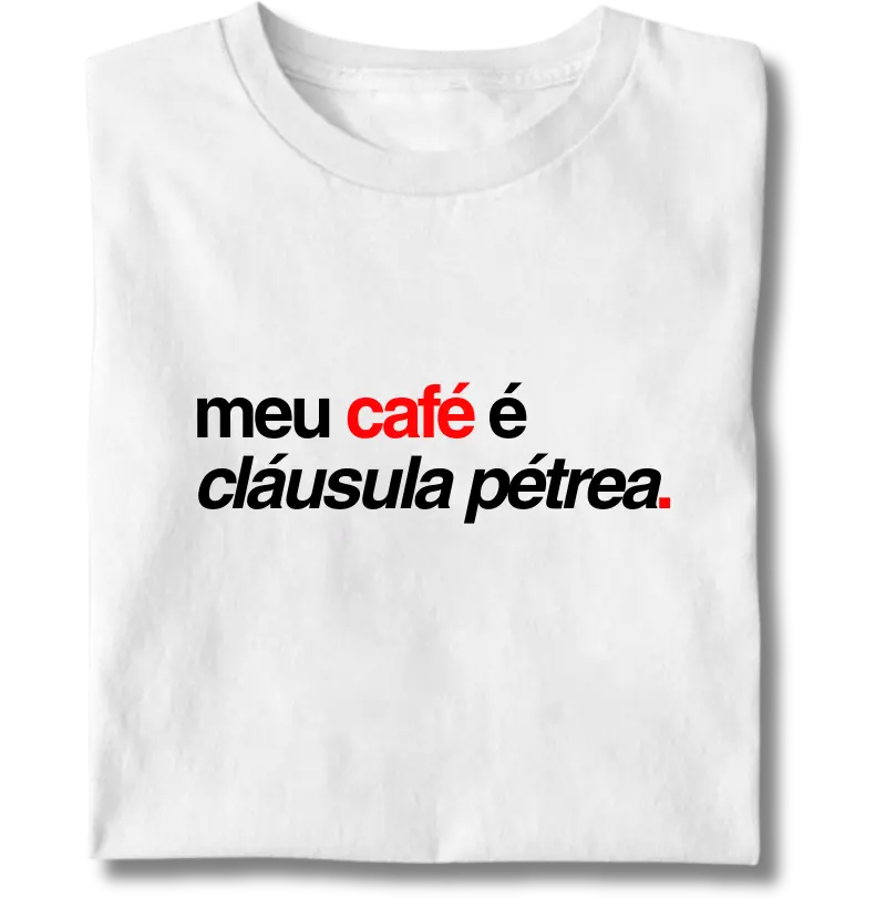 Meu café é cláusula pétrea.