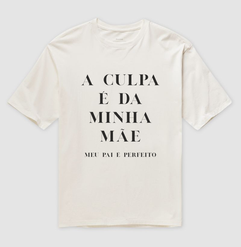 Camiseta A CULPA É DA MINHA MÃE (meu pai é perfeito)