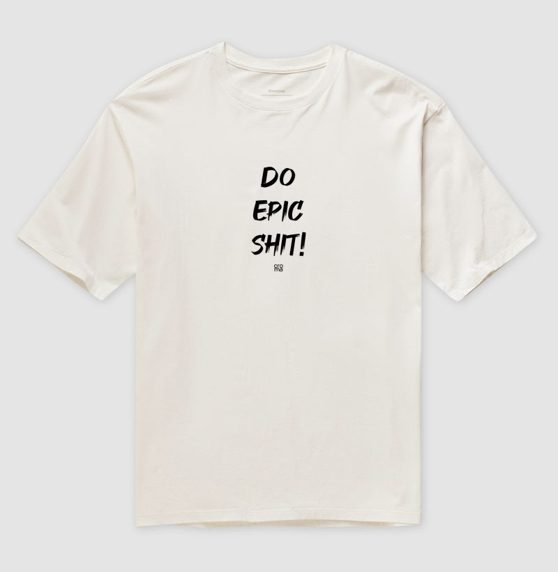 Camiseta Oversized Do Epic Shit