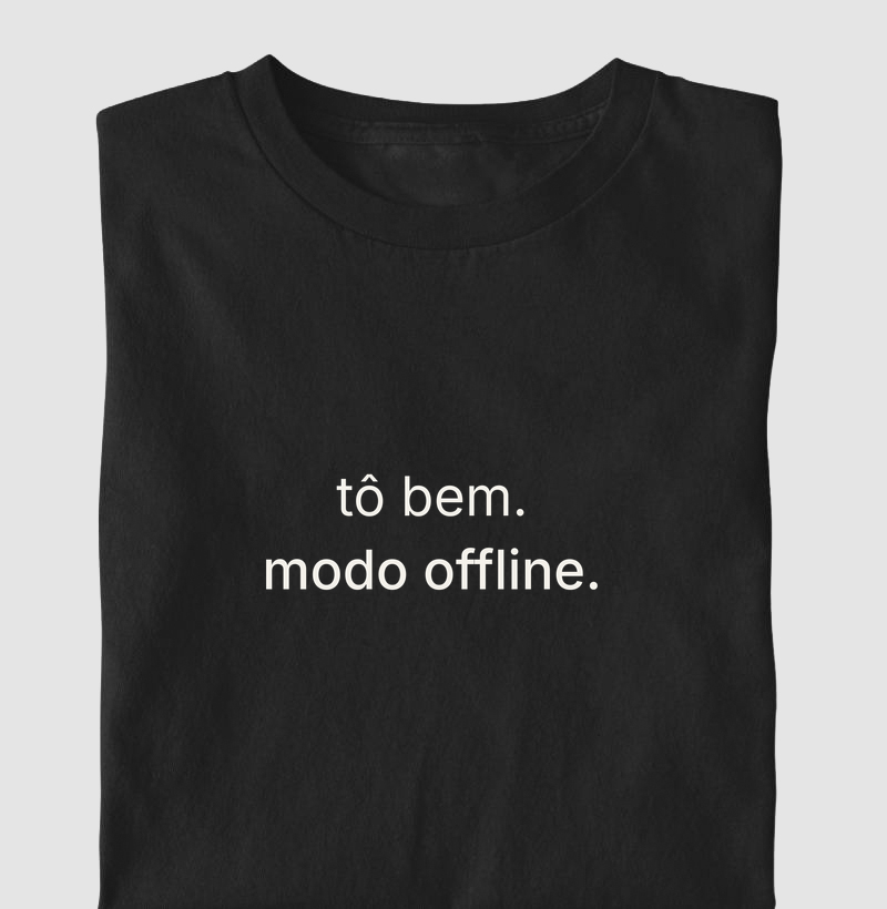 camiseta "tô bem. modo offline."