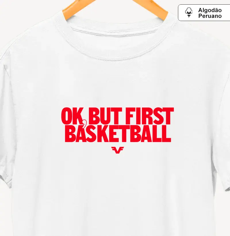 Algodão Peruano Ok, But First Basketball - Premium