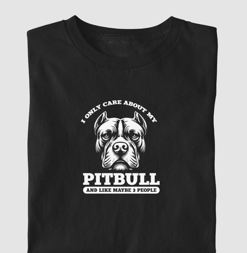 I only care about my Pit Bull maybe 3 people