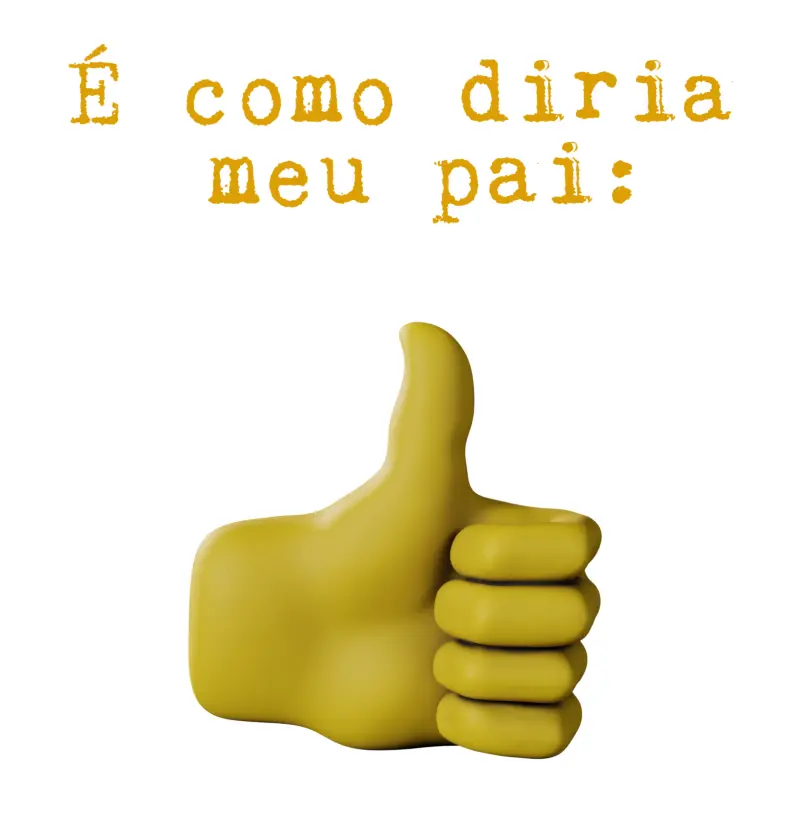 É como diria meu pai