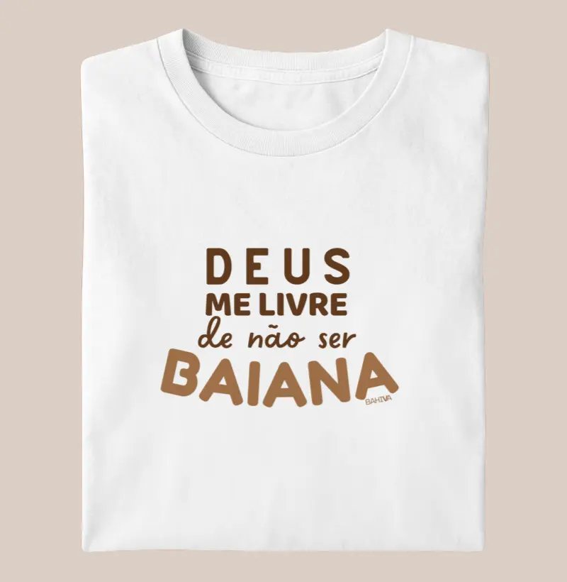 Deus me livre de não ser baiana