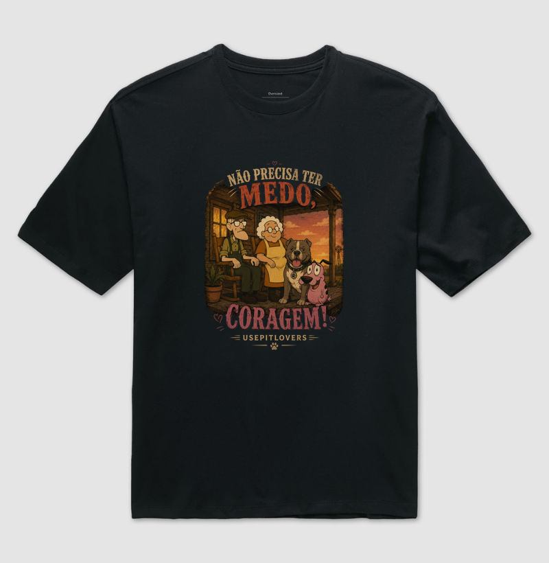 NÃO PRECISA TER MEDO, CORAGEM! - Camiseta Oversized