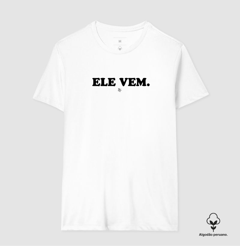 Ele vem - Camiseta Algodão Peruano