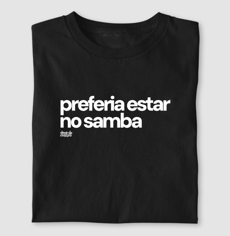 Preferia estar no samba