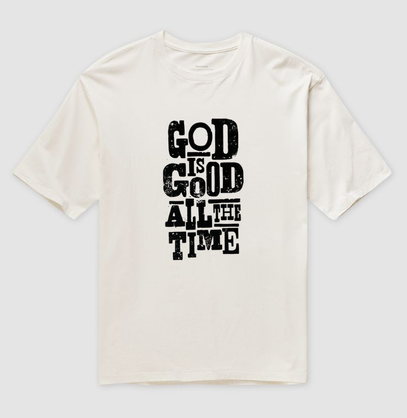 Camiseta Oversize God Is Good All The Time