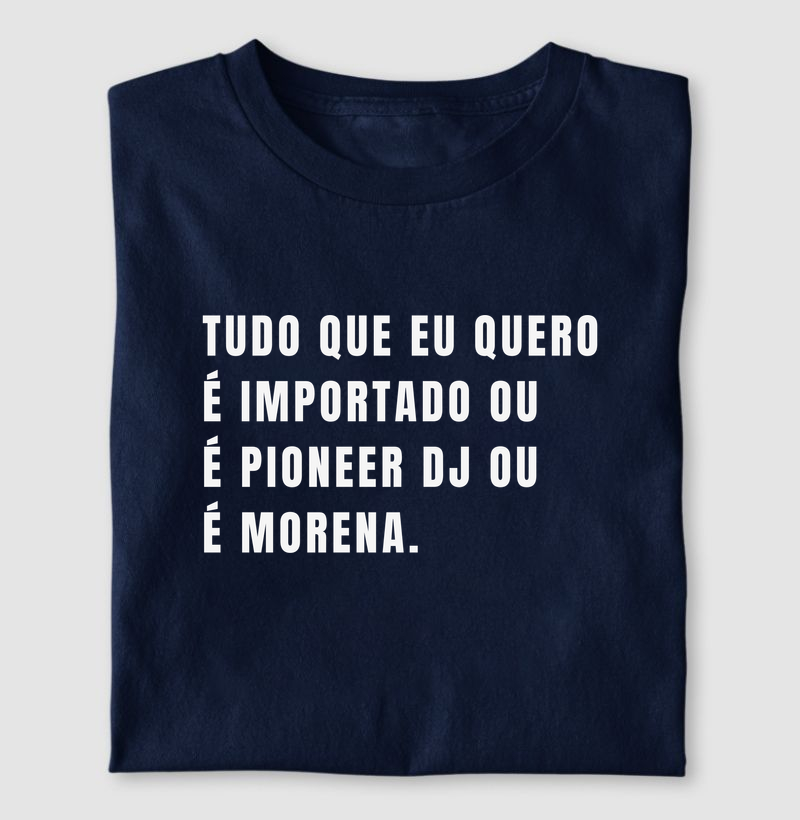 Tudo Que Eu Quero É Importado, ou É Pioneer DJ, ou É Morena.