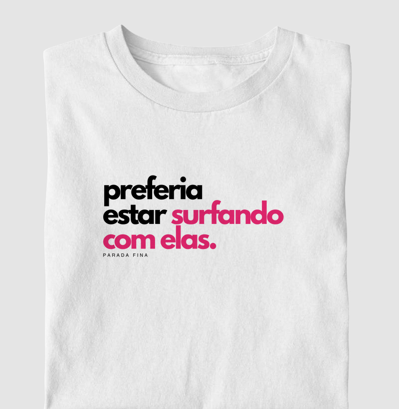 Preferia estar surfando com elas