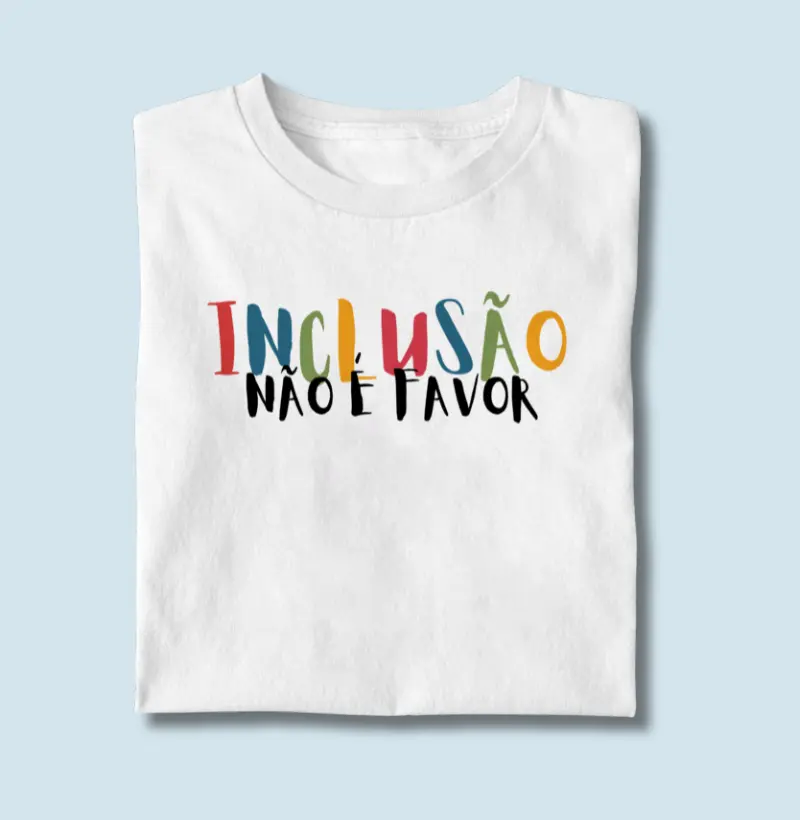 Camiseta Inclusão não é favor | Lançamento