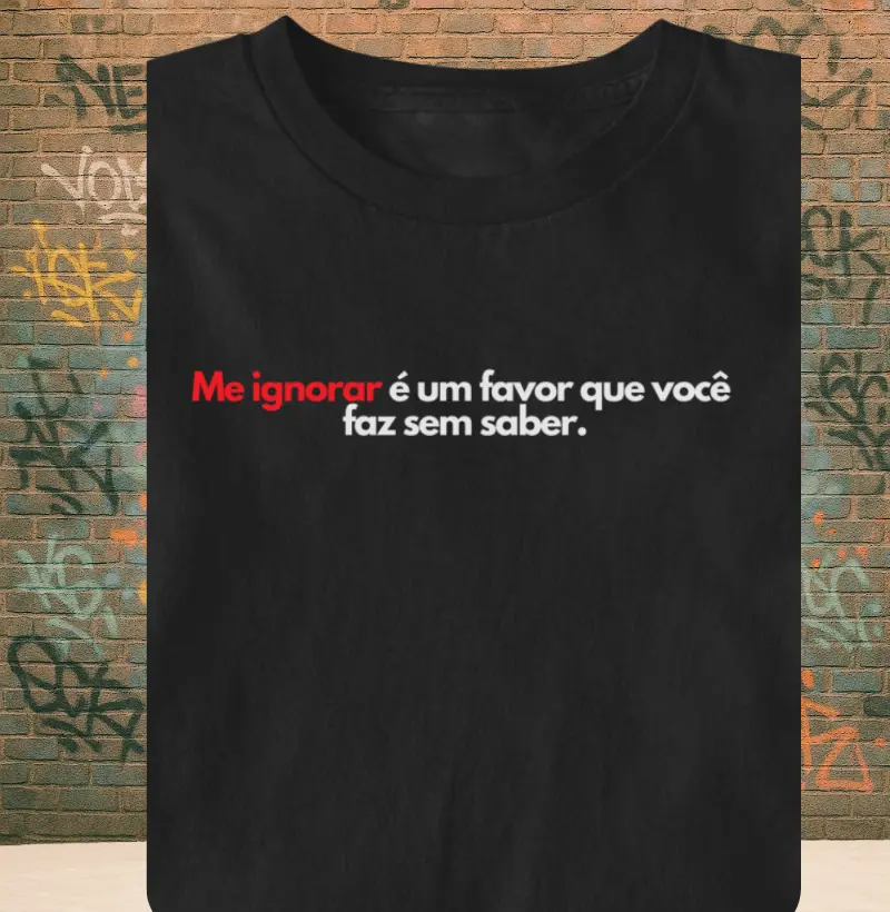 Me ignorar e um favor que você faz sem saber.