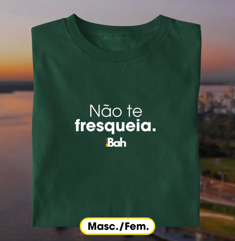 Não te fresqueia