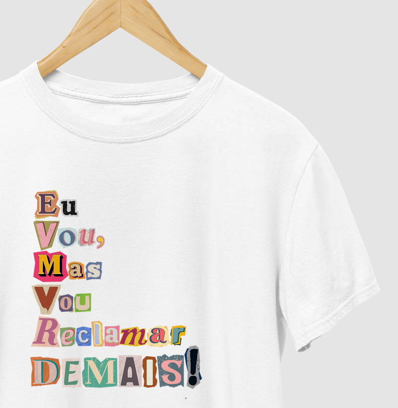 EU VOU, MAS VOU RECLAMAR DEMAIS!