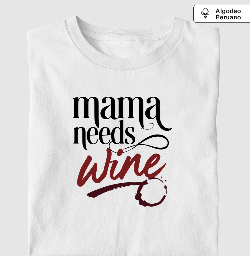 Mama Needs Wine - Camiseta Algodão Peruano