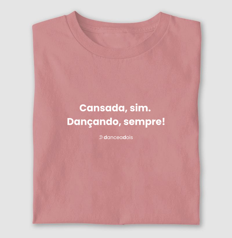 Cansada, sim.  Dançando, sempre!