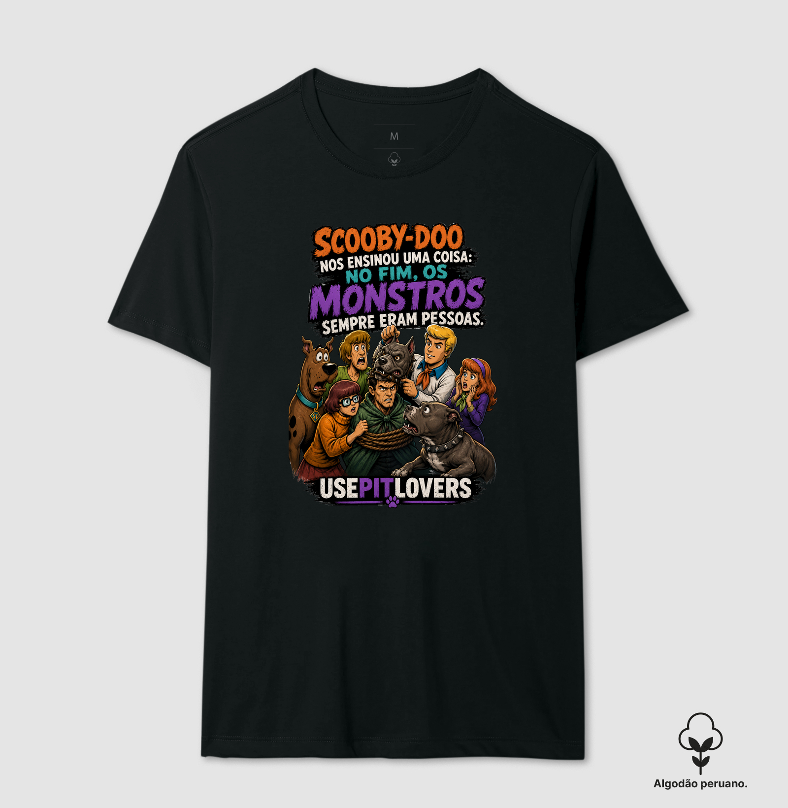 SCOOBY-DOO NOS ENSINOU UMA COISA: NO FIM, OS MONSTROS ERAM PESSOAS. - Camiseta Algodão Peruano