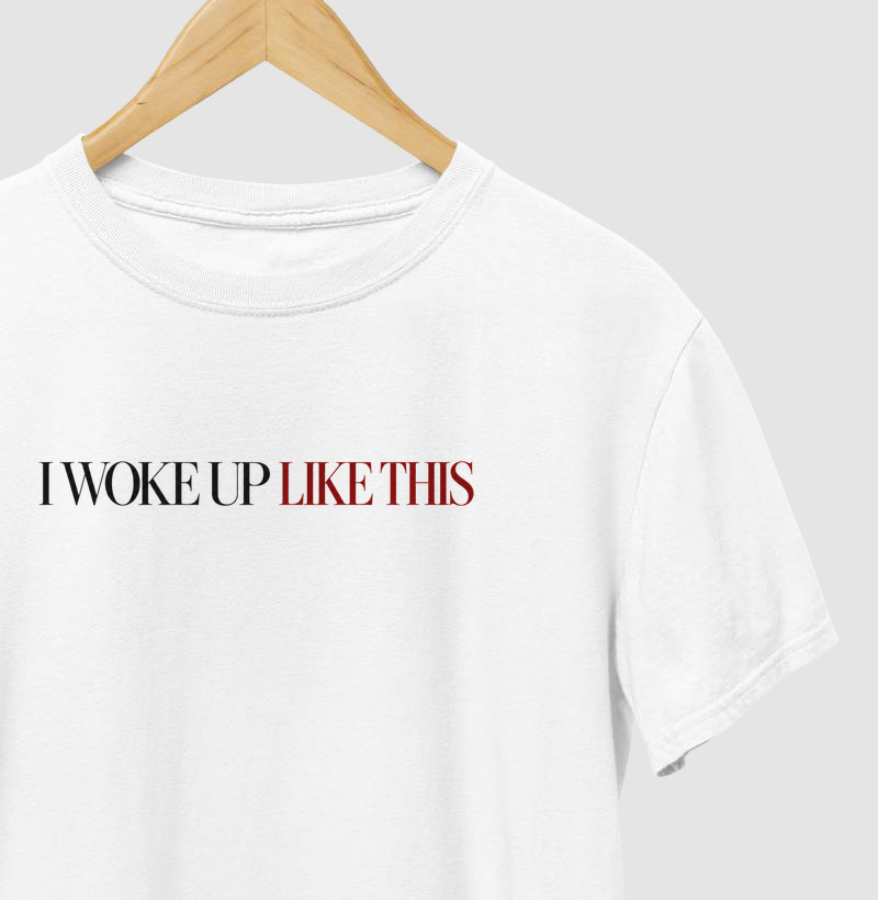 Camiseta I Woke Up Like This