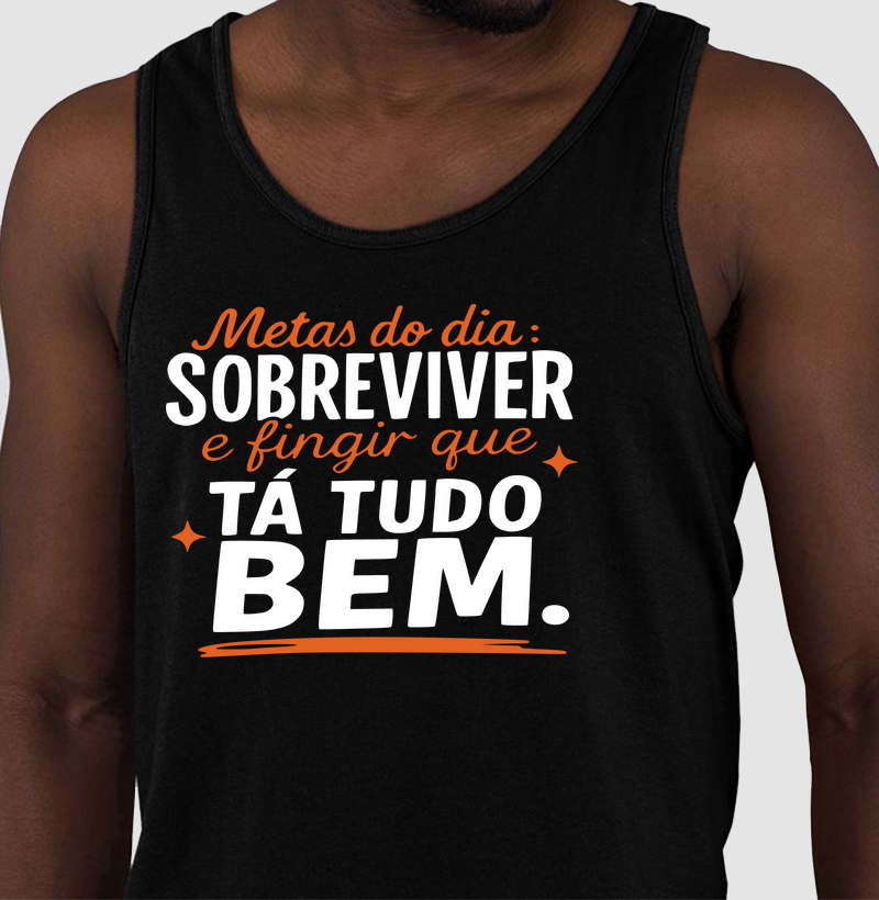 Metas do dia: sobreviver e fingir que tá tudo bem.