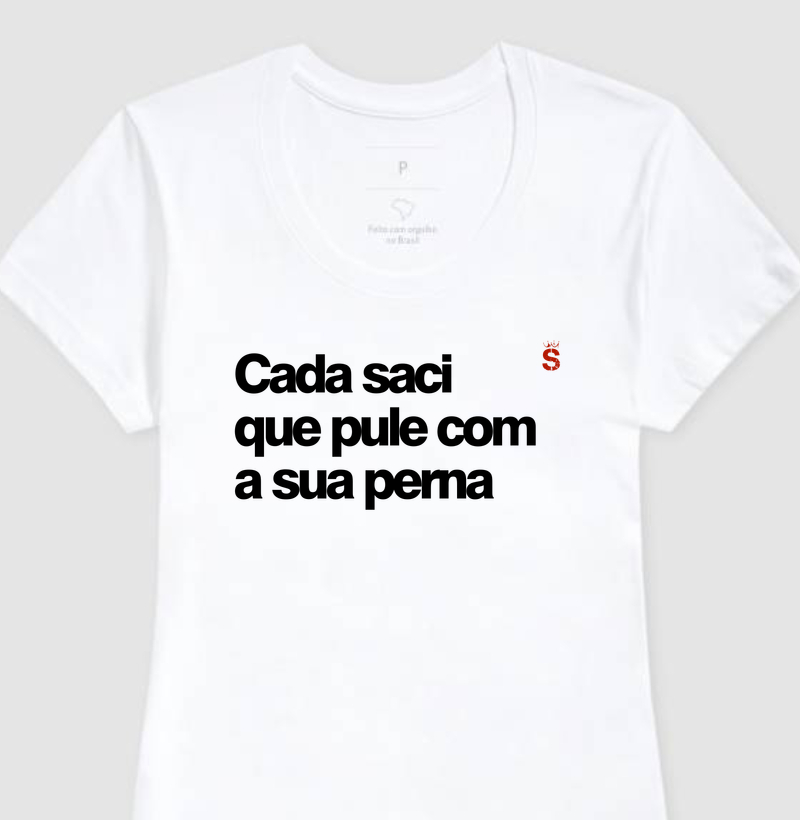 Cada saci que pule com a sua perna