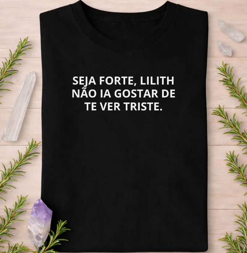 Seja Forte, Lilith Não Ia Gostar de Te Ver Triste