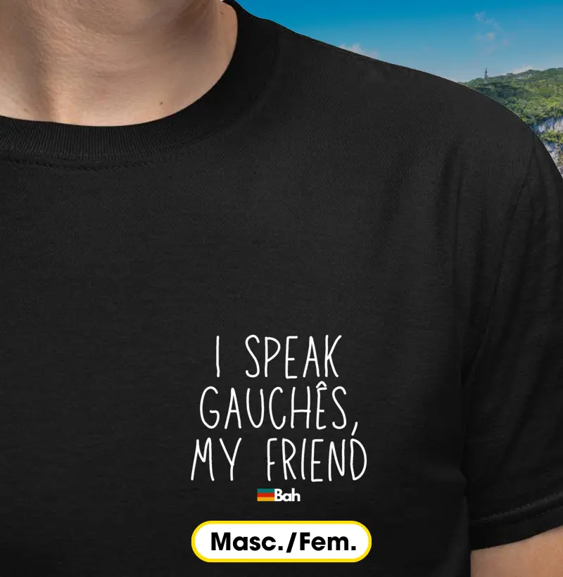 I speak gauchês, my friend
