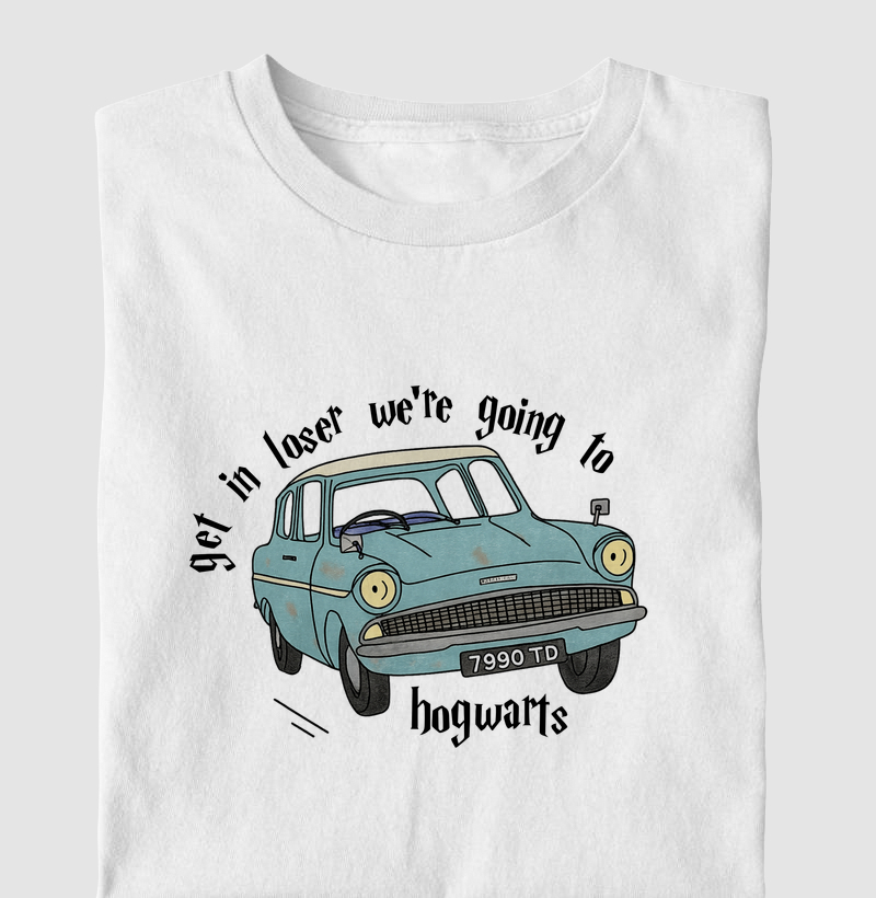 Get in loser. We're going to Hogwarts - Harry Potter