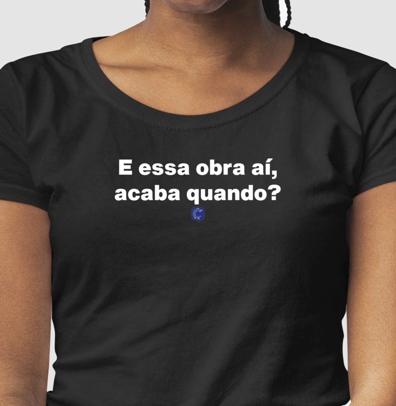 E essa obra ai, acaba quando? - Feminina