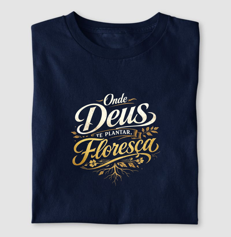 Onde Deus te plantar, floresça!
