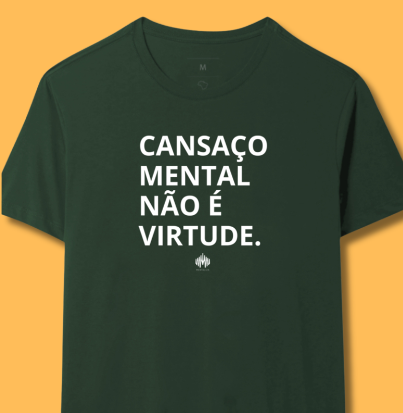 Cansaço mental não é virtude.