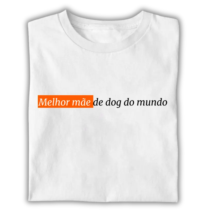 Melhor mãe de dog do mundo