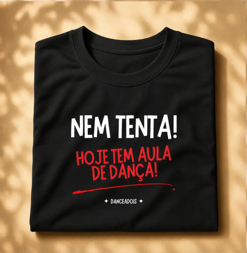Nem tenta!  Hoje tem aula de dança!