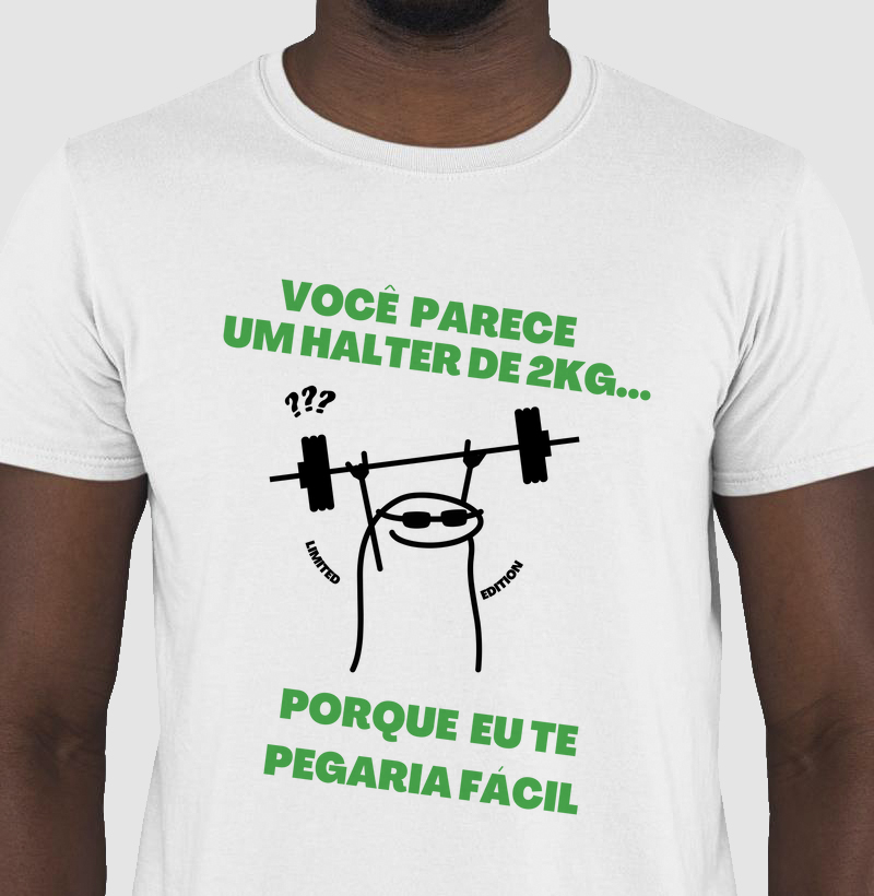 Você parece um halter de 2kg... porque eu te pegaria fácil