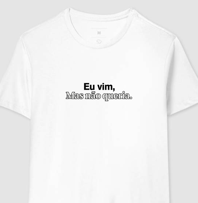 Eu vim, mas não queria.