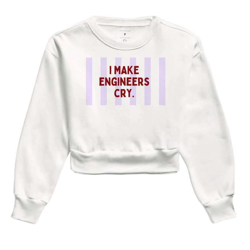I make engineers cry. 