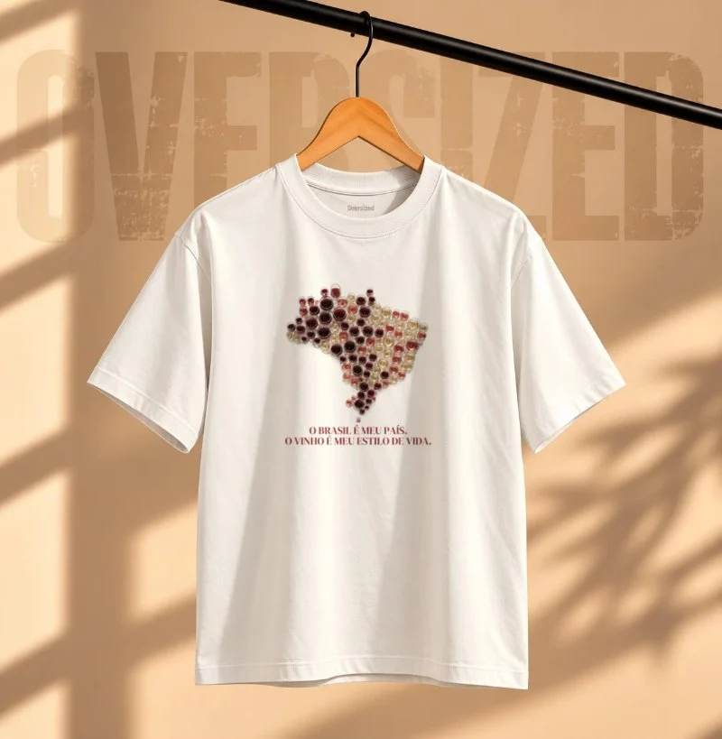 Camiseta Oversized "O Brasil é Meu País. O Vinho é Meu Estilo de Vida." - Camiseta Oversized