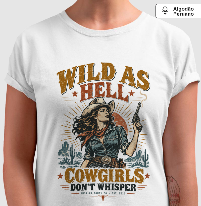 Baby Look Country Feminina Wild as Hell Cowgirls Don’t Whisper Dustler South Co. Algodão Peruano Premium