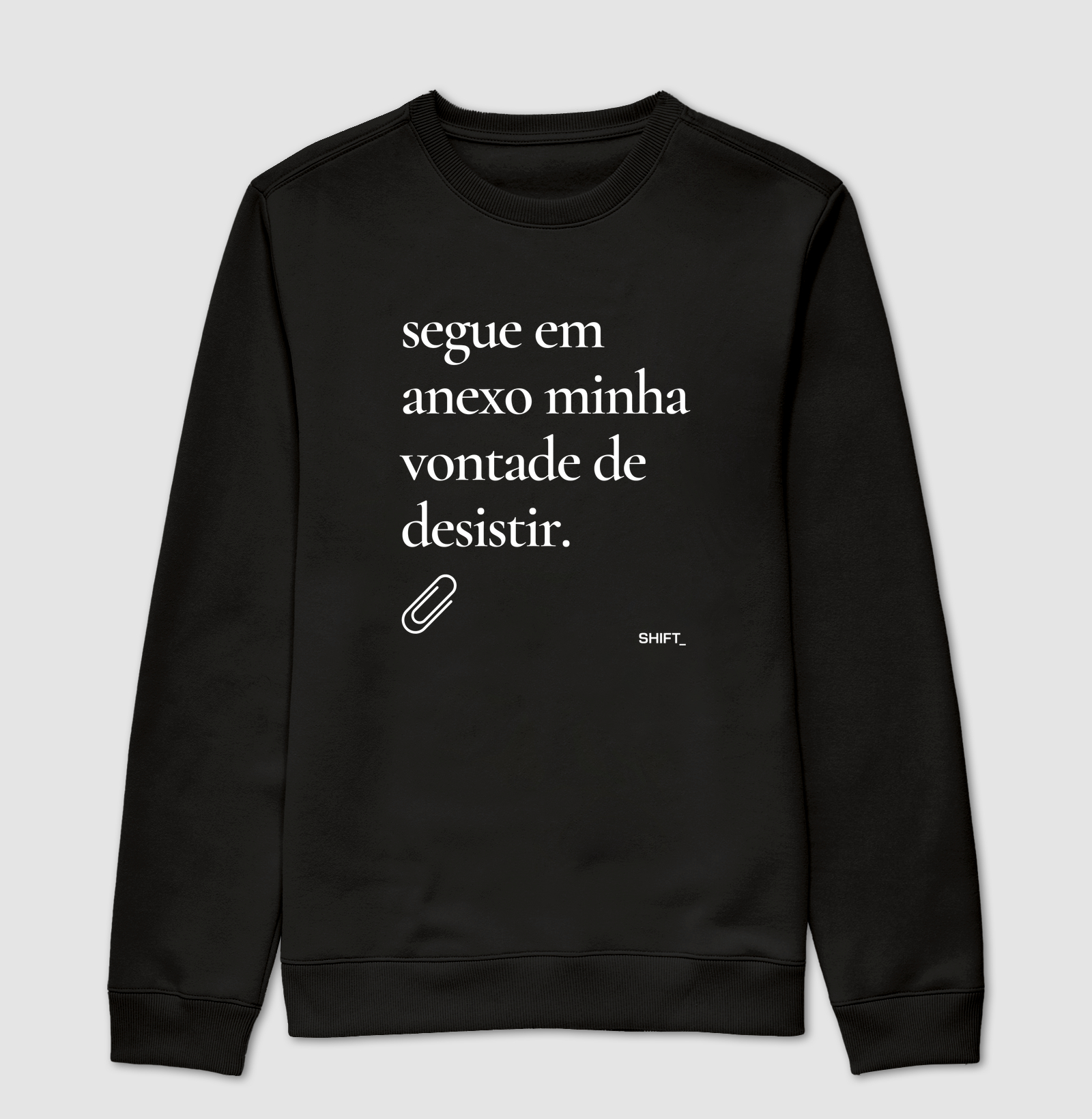 Segue em Anexo Minha Vontade de Desistir - Suéter Moletom