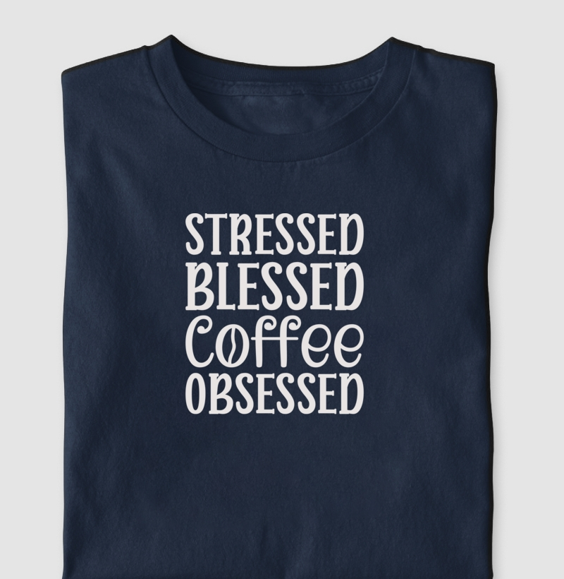 Camiseta Stressed Blessed Coffee Obsessed Algodão Nacional