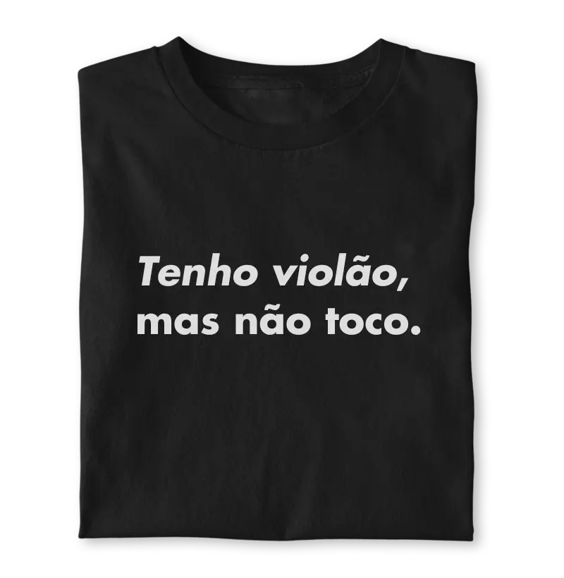 Tenho violão, mas não toco.