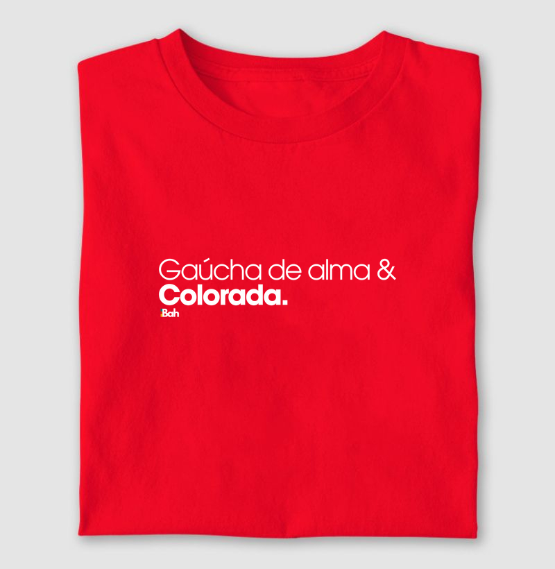 Gaúcha de alma & Colorada - Camiseta