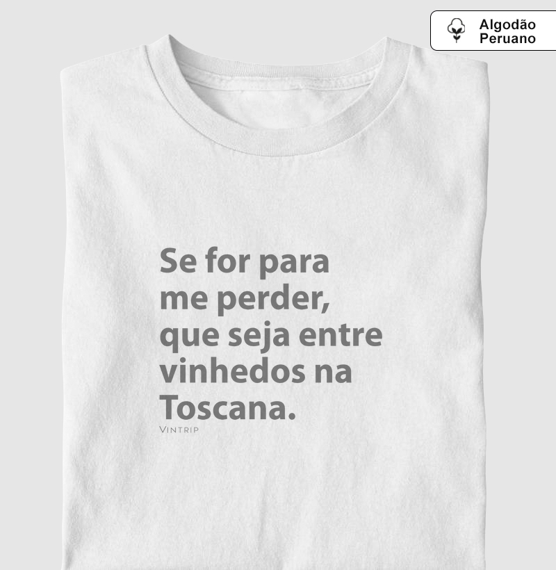 Se for para me perder, que seja entre vinhedos na Toscana.