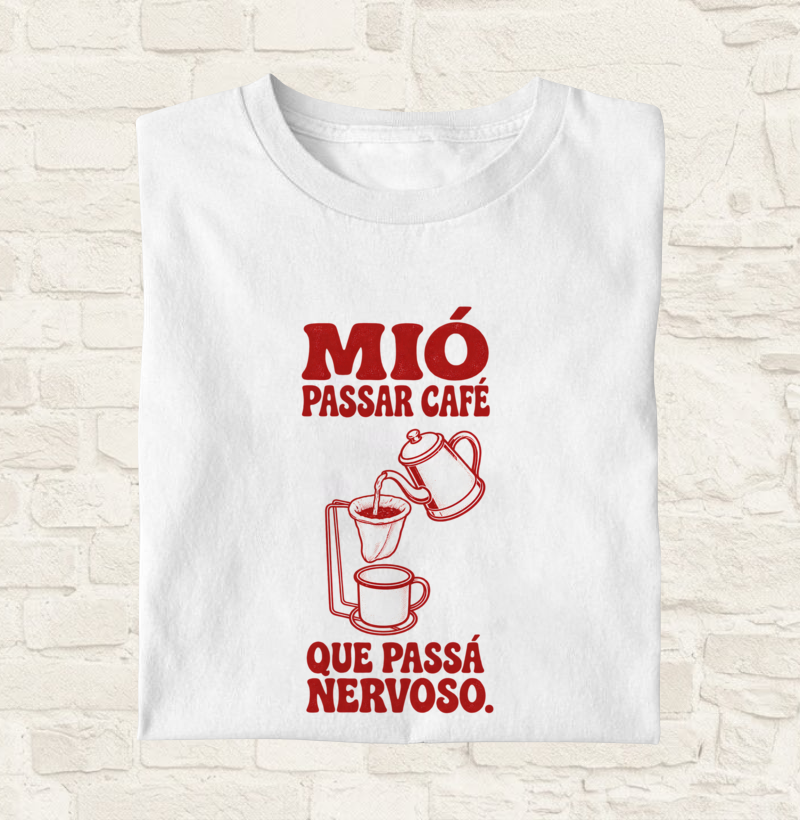 Mió passar café, que passá nervoso.