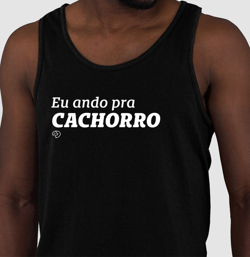 Eu ando pra cachorro! - Regata