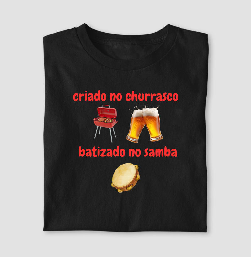 camiseta criado no churrasco, batizado no samba
