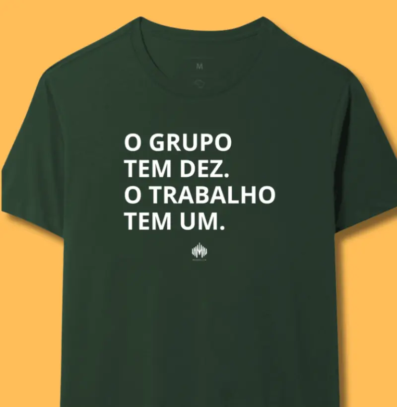 O Grupo Tem Dez. O Trabalho Tem Um.