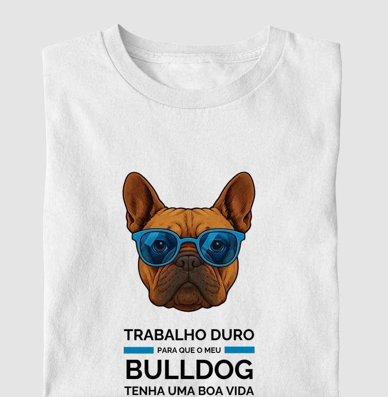 Trabalho Duro Pelo Meu BULLDOG