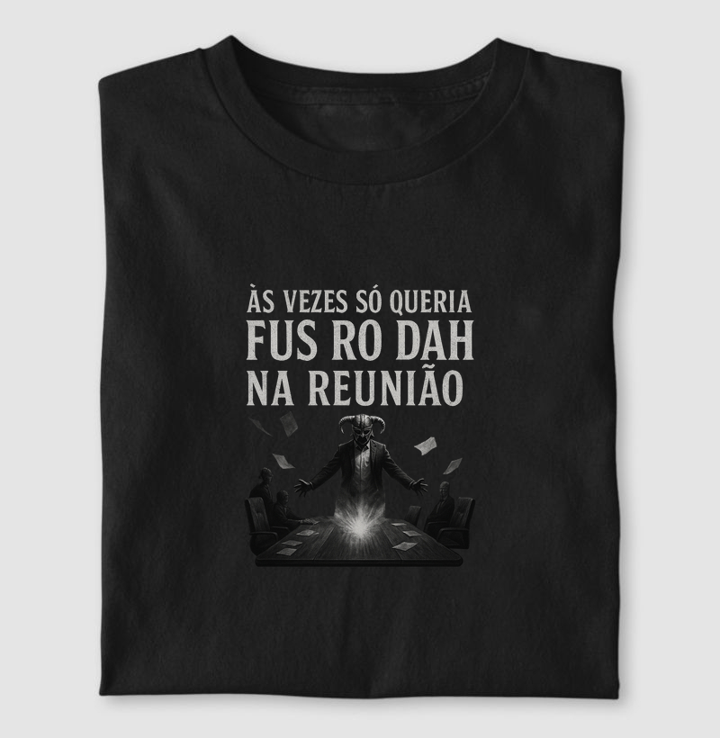 Às vezes só queria FUS RO DAH na reunião