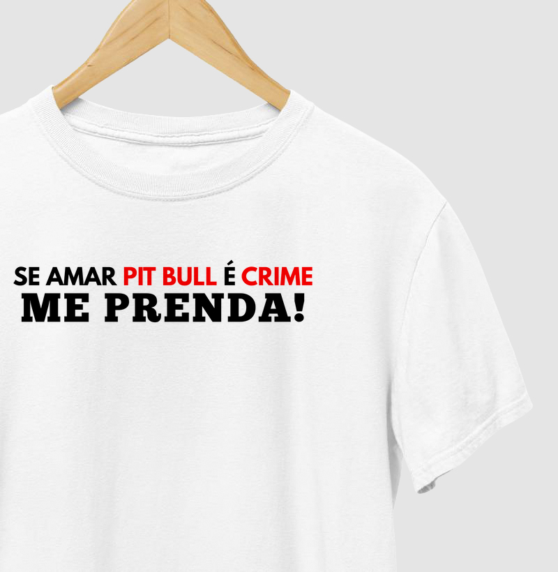 SE AMAR PIT BULL É CRIME ME PRENDA!
